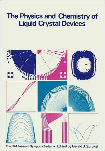 Cover for Gerald J. Sprokel · The Physics and Chemistry of Liquid Crystal Devices - The IBM Research Symposia Series (Hardcover Book) [1980 edition] (1980)