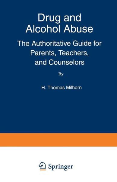 Cover for Howard Thomas Jr. Milhorn · Drug and Alcohol Abuse: the Authoritative Guide for Parents, Teachers, and Counselors (Language of Science) (Taschenbuch) [Softcover Reprint of the Original 1st Ed. 1994 edition] (1994)