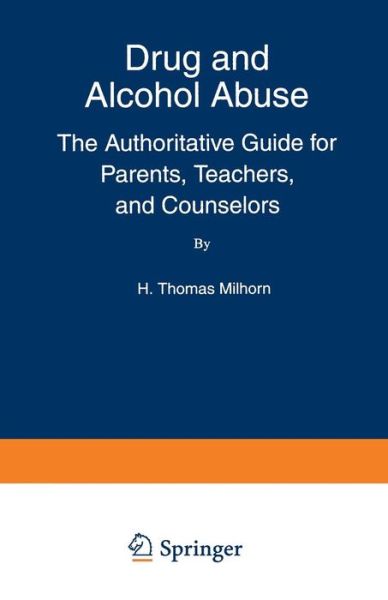 Cover for Howard Thomas Jr. Milhorn · Drug and Alcohol Abuse: the Authoritative Guide for Parents, Teachers, and Counselors (Language of Science) (Taschenbuch) [Softcover Reprint of the Original 1st Ed. 1994 edition] (1994)