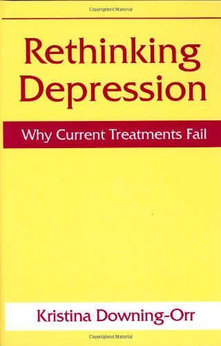 Kristina Downing-Orr · Rethinking Depression: Why Current Treatments Fail (Hardcover Book) [1998 edition] (1998)