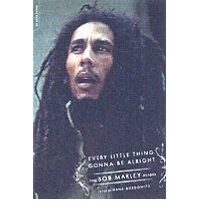 Every Little Thing Gonna Be Alright: The Bob Marley Reader - Hank Bordowitz - Books - Hachette Books - 9780306813405 - June 16, 2004