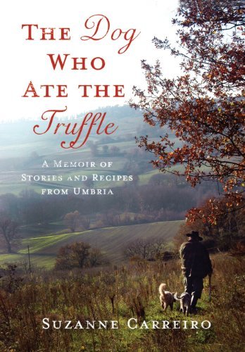 Cover for Suzanne Carreiro · The Dog Who Ate the Truffle: a Memoir of Stories and Recipes from Umbria (Hardcover Book) (2010)
