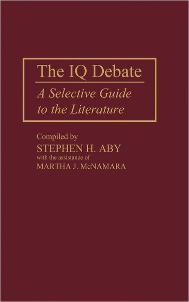 Cover for Stephen H Aby · The IQ Debate: A Selective Guide to the Literature - Bibliographies and Indexes in Psychology (Hardcover Book) [Annotated edition] (1990)