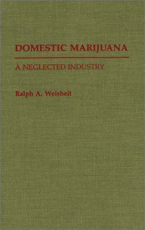 Cover for Ralph A. Weisheit · Domestic Marijuana: A Neglected Industry (Hardcover Book) [First edition] (1992)