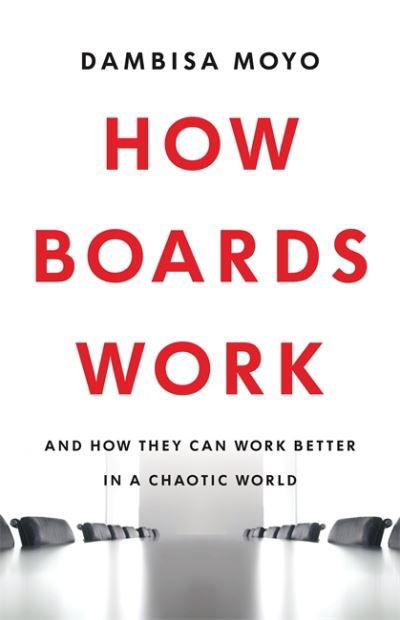 Cover for Dambisa Moyo · How Boards Work: And How They Can Work Better in a Chaotic World (Paperback Bog) (2021)