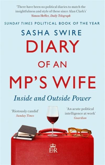 Diary of an MP's Wife: Inside and Outside Power - 'Riotously candid' Sunday Times - Sasha Swire - Books - Little, Brown Book Group - 9780349144405 - July 1, 2021