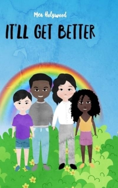 Cover for Mea Holywood · It'll Get Better for ages 8 &amp;up (Innbunden bok) (2018)