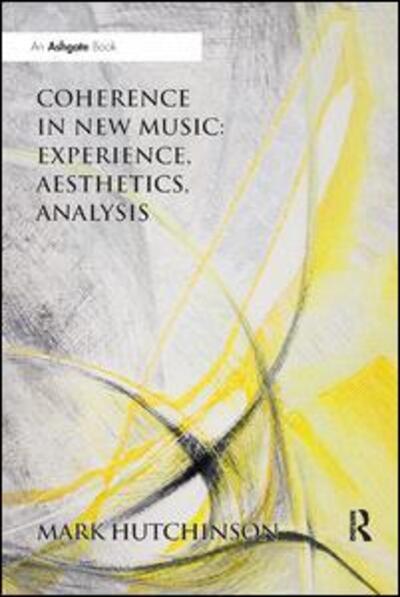 Cover for Hutchinson, Mark (York St. John University, UK) · Coherence in New Music: Experience, Aesthetics, Analysis (Paperback Book) (2019)