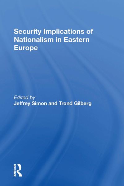 Security Implications Of Nationalism In Eastern Europe - Jeffrey Simon - Boeken - Taylor & Francis Ltd - 9780367302405 - 31 oktober 2024