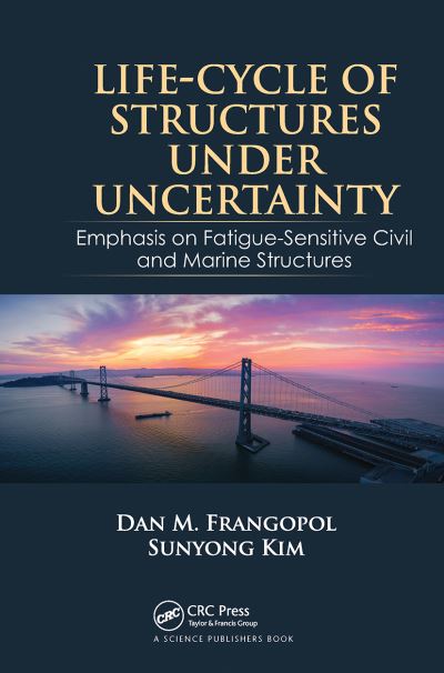 Cover for Frangopol, Dan M. (Lehigh University, Bethlehem, PA, USA) · Life-Cycle of Structures Under Uncertainty: Emphasis on Fatigue-Sensitive Civil and Marine Structures (Paperback Book) (2021)