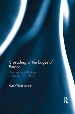 Cover for Kurt Villads Jensen · Crusading at the Edges of Europe: Denmark and Portugal c.1000 ? c.1250 (Paperback Book) (2019)