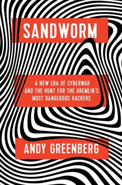 Cover for Andy Greenberg · Sandworm: A New Era of Cyberwar and the Hunt for the Kremlin's Most Dangerous Hackers (Innbunden bok) (2019)