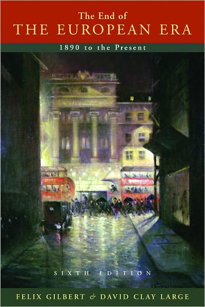 Cover for Gilbert, Felix (Institute for Advanced Study at Princeton) · The End of the European Era: 1890 to the Present - The Norton History of Modern Europe (Paperback Book) [Sixth edition] (2009)
