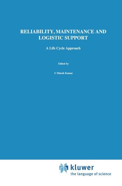 Reliability, Maintenance and Logistic Support: - A Life Cycle Approach - U Dinesh Kumar - Boeken - Chapman and Hall - 9780412842405 - 30 september 2000