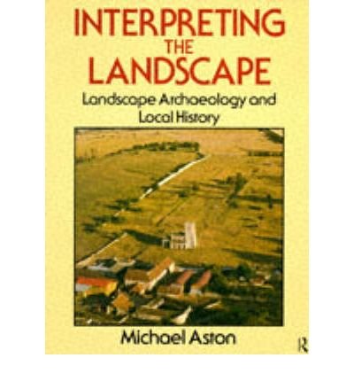 Cover for Michael Aston · Interpreting the Landscape: Landscape Archaeology and Local History (Taschenbuch) (1985)
