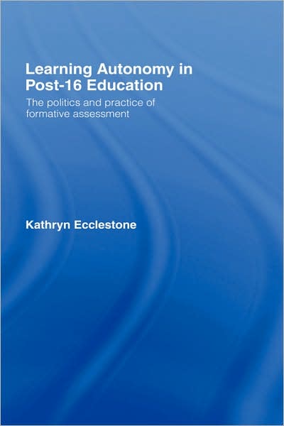 Cover for Ecclestone, Kathryn (University of Nottingham, UK) · Learning Autonomy in Post-16 Education: The Policy and Practice of Formative Assessment (Hardcover bog) (2002)