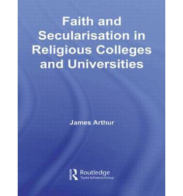 Cover for Arthur, James (Canterbury Christ Church University, UK) · Faith and Secularisation in Religious Colleges and Universities (Hardcover Book) (2006)