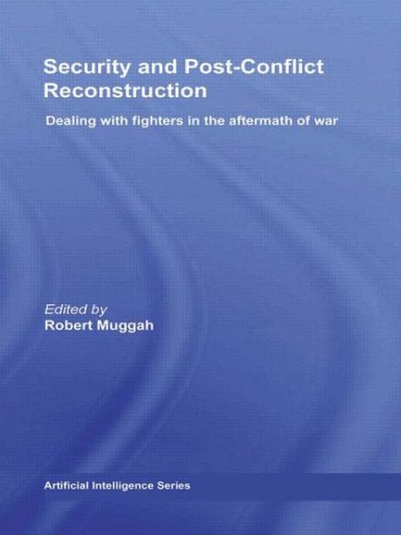 Cover for Robert Muggah · Security and Post-Conflict Reconstruction: Dealing with Fighters in the Aftermath of War - Routledge Global Security Studies (Paperback Book) (2009)