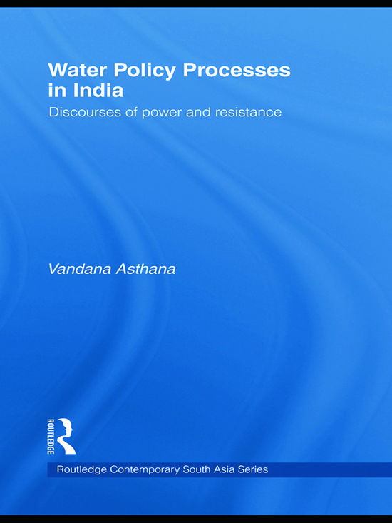 Cover for Asthana, Vandana (Eastern Washington University, USA) · Water Policy Processes in India: Discourses of Power and Resistance - Routledge Contemporary South Asia Series (Paperback Book) (2012)