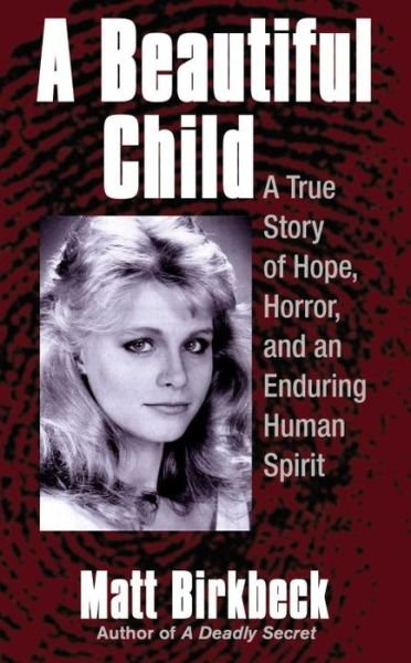 Cover for Matt Birkbeck · A Beautiful Child: A True Story of Hope, Horror, and an Enduring Human Spirit (Paperback Bog) [Reprint edition] (2005)