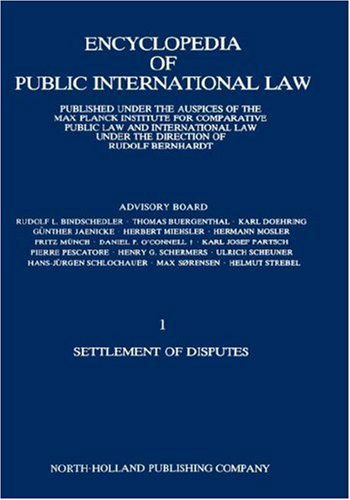 Cover for Bernhardt, R. (Max-Planck-Institut fur oeffentliches Recht und Voelkerrecht, Im Neuenheimer Feld 535, D-69120 Heidelberg, Germany) · Encyclopedia of Public International Law: Settlement of Disputes 1 (Hardcover Book) (1981)