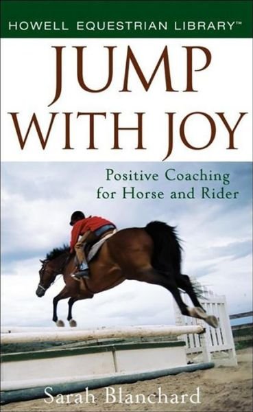 Cover for Sarah Blanchard · Jump with Joy: Positive Coaching for Horse and Rider (Inbunden Bok) (2008)