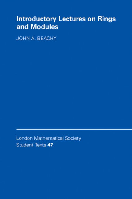 Cover for Beachy, John A. (Northern Illinois University) · Introductory Lectures on Rings and Modules - London Mathematical Society Student Texts (Hardcover Book) (1999)