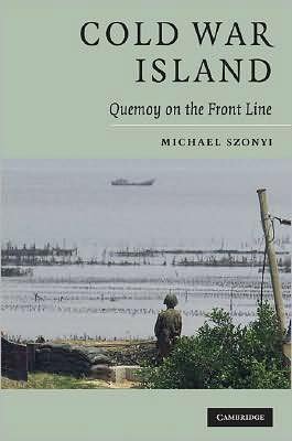 Cover for Szonyi, Michael (Harvard University, Massachusetts) · Cold War Island: Quemoy on the Front Line (Taschenbuch) (2008)