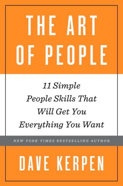 Cover for Dave Kerpen · The Art of People: The 11 Simple People Skills That Will Get You Everything You Want (Hardcover Book) (2016)