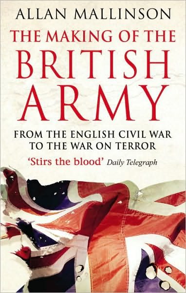 The Making Of The British Army - Allan Mallinson - Książki - Transworld Publishers Ltd - 9780553815405 - 12 maja 2011