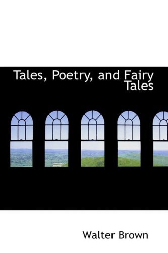 Tales, Poetry, and Fairy Tales - Walter Brown - Books - BiblioLife - 9780554917405 - August 21, 2008