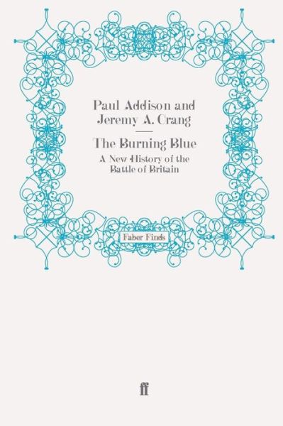 The Burning Blue: A New History of the Battle of Britain - Jeremy A. Crang - Books - Faber & Faber - 9780571271405 - July 15, 2010