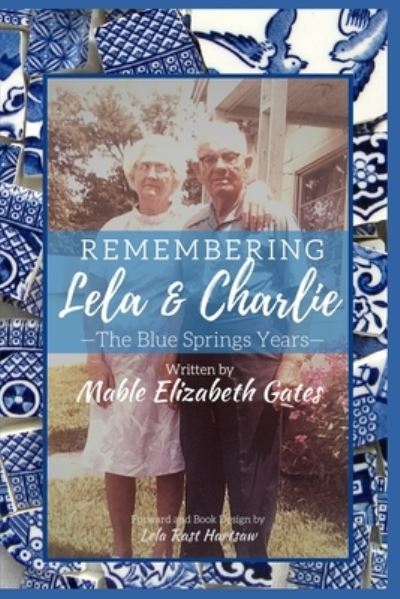 Cover for Mable Elizabeth Gates · Remembering Lela &amp; Charlie : The Blue Springs Years (Paperback Book) (2020)