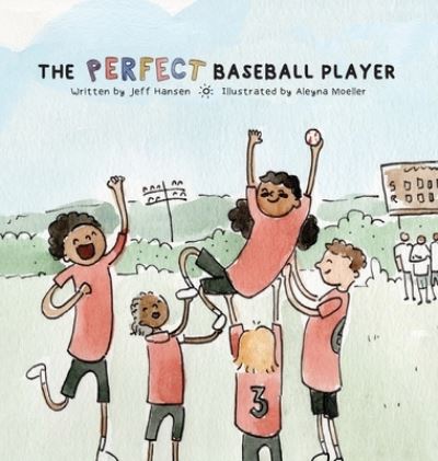 The Perfect Baseball Player - Jeff Hansen - Livros - Jeff Hansen - 9780578863405 - 20 de julho de 2021