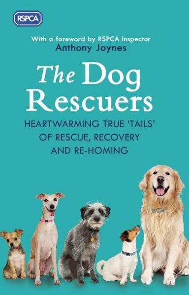 Cover for Rspca · The Dog Rescuers: Heartwarming true tails of rescue, recovery and re-homing (Innbunden bok) (2018)
