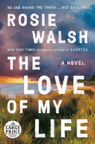 Cover for Rosie Walsh · The Love of My Life: A Novel (Taschenbuch) (2022)
