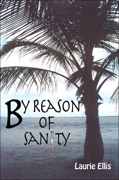 By Reason of Sanity - Laurie Ellis - Bøger - iUniverse, Inc. - 9780595309405 - 29. marts 2004