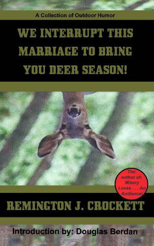 Cover for Remington J. Crockett · We Interrupt This Marriage to Bring You Deer Season: a Collection of Outdoor Humor (Paperback Book) (2011)