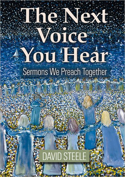 The Next Voice You Hear: Sermons We Preach Together - David Steele - Książki - Geneva Press - 9780664500405 - 1 lipca 1999