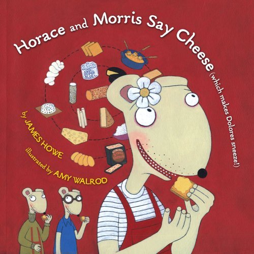 Cover for James Howe · Horace and Morris Say Cheese (Which Makes Dolores Sneeze!) (Horace and Morris and Dolores) (Hardcover bog) (2009)
