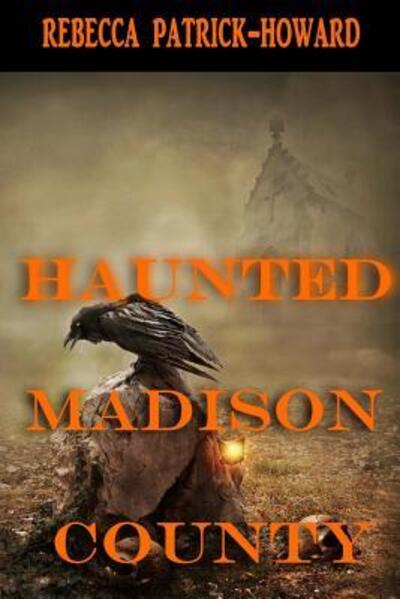 Cover for Rebecca Patrick-Howard · Haunted Madison County : Hauntings, Mysteries, and Urban Legends (Paperback Book) (2015)