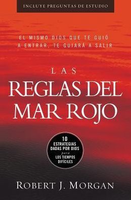 Cover for Robert J. Morgan · Las Reglas Del Mar Rojo: 10 Estrategias Dadas Por Dios Para Los Tiempos Difíciles (Paperback Book) [Spanish edition] (2014)