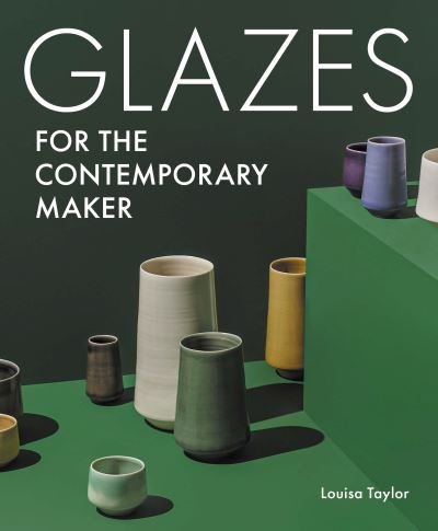 Cover for Louisa Taylor · Glazes for the Contemporary Maker - Ceramics (Taschenbuch) (2023)