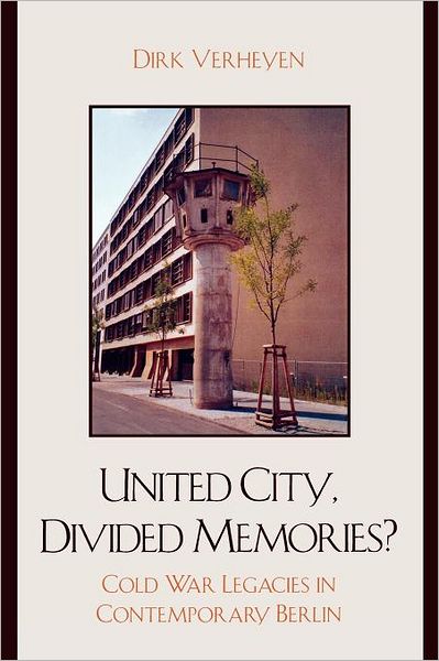 Cover for Dirk Verheyen · United City, Divided Memories?: Cold War Legacies in Contemporary Berlin (Paperback Book) (2010)