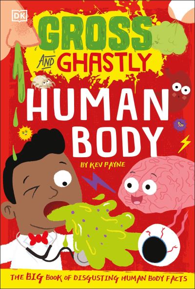 Gross and Ghastly : Human Body : The Big Book of Disgusting Human Body Facts - Kev Payne - Books - DK Children - 9780744039405 - September 7, 2021