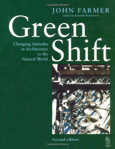 Green Shift, Second Edition: Changing Attitudes in Architecture to the Natural World - John Farmer - Książki - Architectural Press - 9780750643405 - 13 grudnia 1999