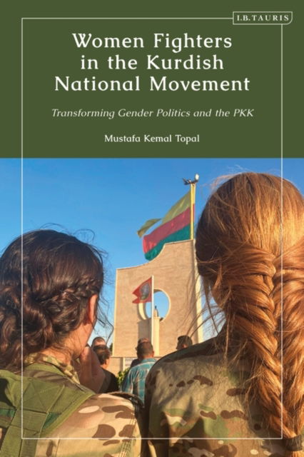 Cover for Mustafa Kemal Topal · Women Fighters in the Kurdish National Movement: Transforming Gender Politics and the PKK - Kurdish Studies (Paperback Book) (2025)