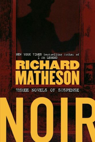 Noir: Three Novels of Suspense - Richard Matheson - Bøker - Forge Books - 9780765311405 - 1. oktober 2005