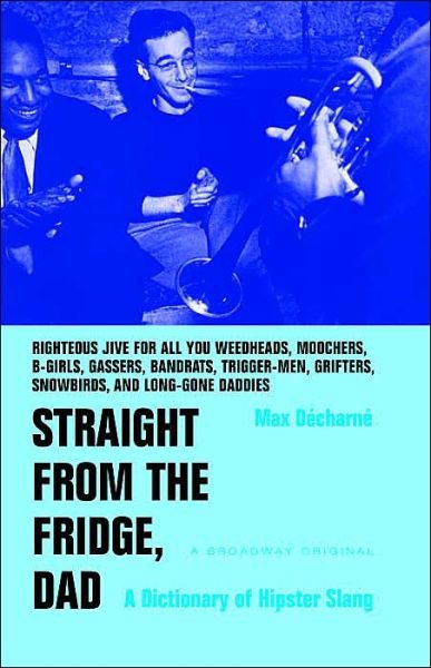 Cover for Max Decharne · Straight from the Fridge, Dad: a Dictionary of Hipster Slang (Pocketbok) (2001)