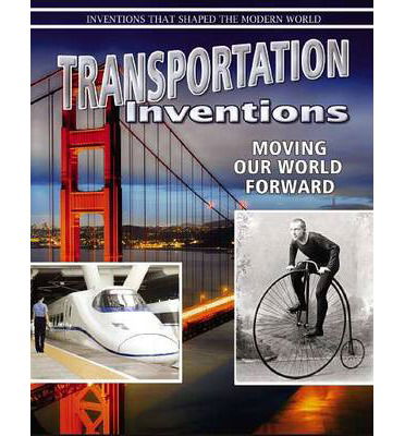 Transportation Inventions: Moving Our World Forward - Inventions that Shaped the Modern World - David West - Books - Crabtree Publishing Co,US - 9780778702405 - December 23, 2013